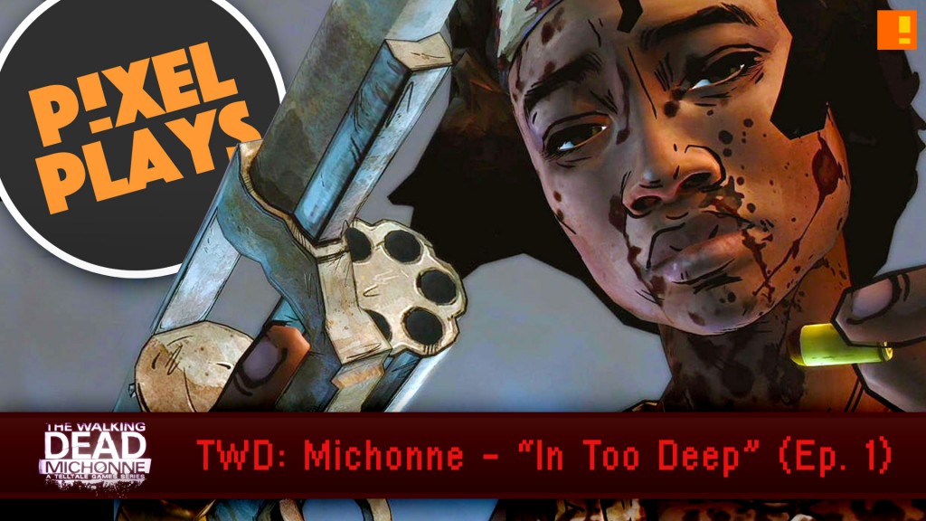pixel plays, in too deep, michonne,twd, the walking dead, telltale games, telltale, telltale games series, episode one,episode 1,in too deep, the walking dead: michonne, let's play, playthrough, entertainment on tap, the action pixel, @theactionpixel