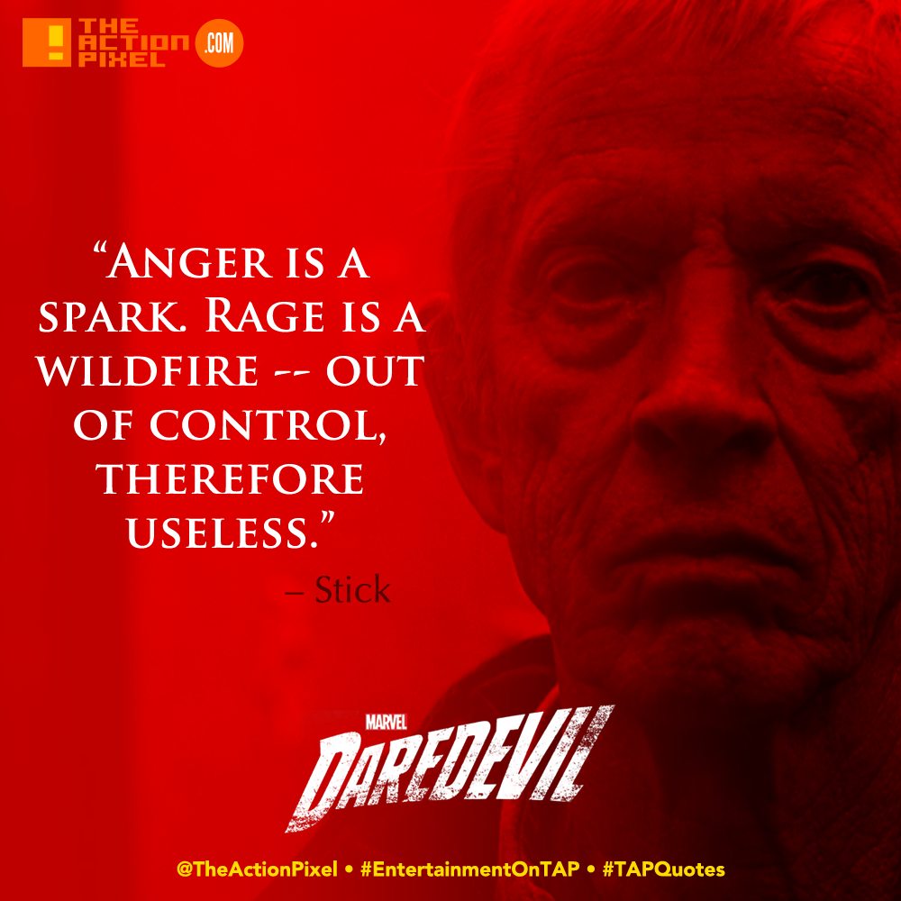 tap quotes, daredevil, netflix, #tapquotes,quotes,marvel comics, stick, netflix, abc studios, anger is a spark. rage is a wildfire -- out of control therefore useless, 