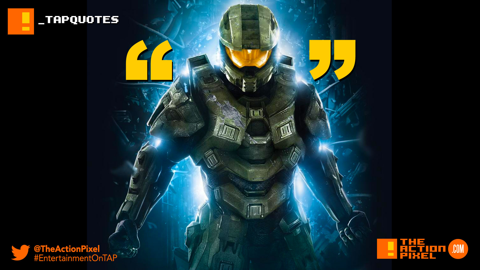 a hero need not speak. when he is gone the world will speak for him, halo, spartan 117, spartan, bungie,the action pixel,entertainment on tap, tap quotes, tap quote, quote of the day, quote,gaming,