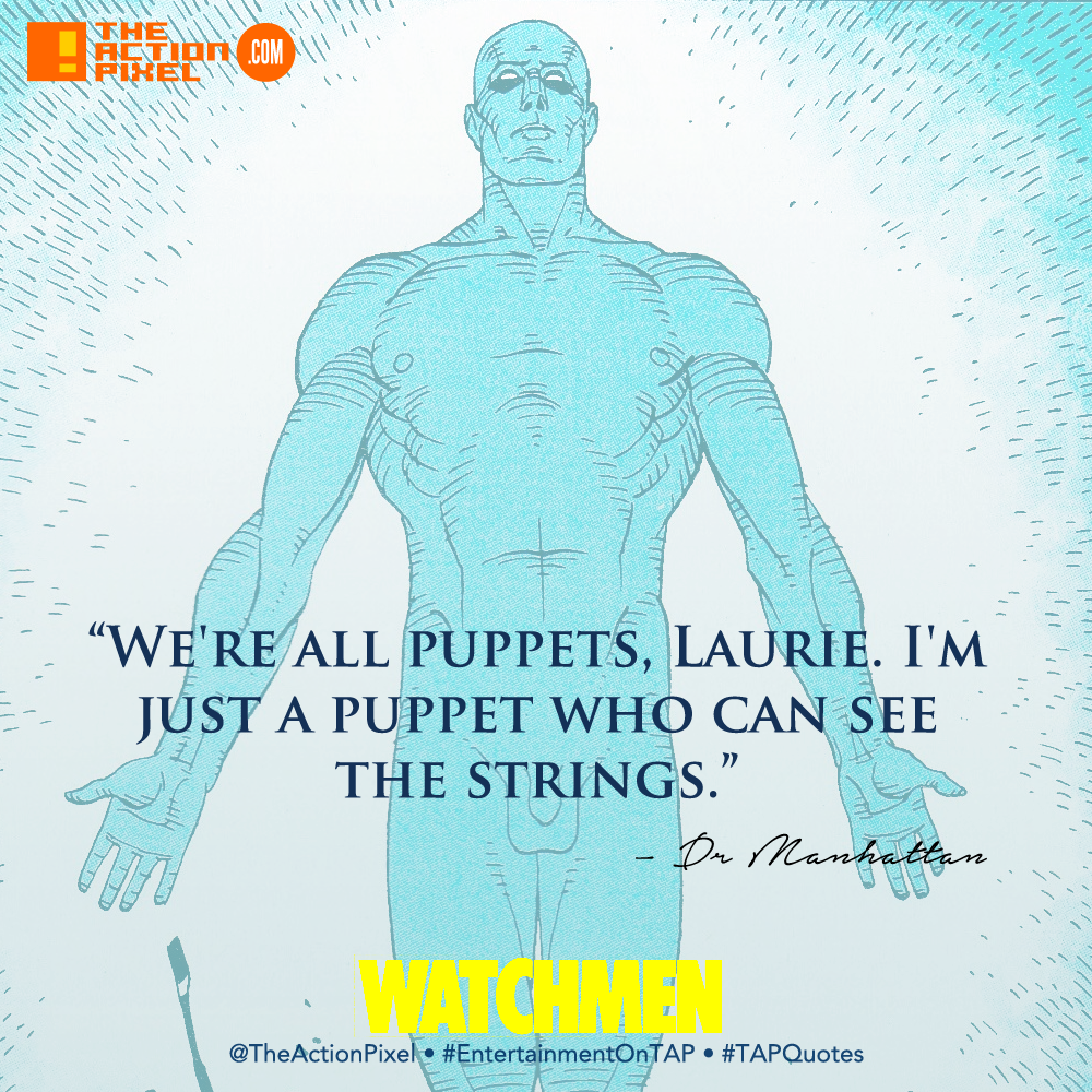 tap quotes, watchmen, puppets, we're all puppets laurie i'm just a puppet who can see the strings, dr. manhattan, manhattan, watchmen, dc comics, the action pixel, entertainment on tap,
