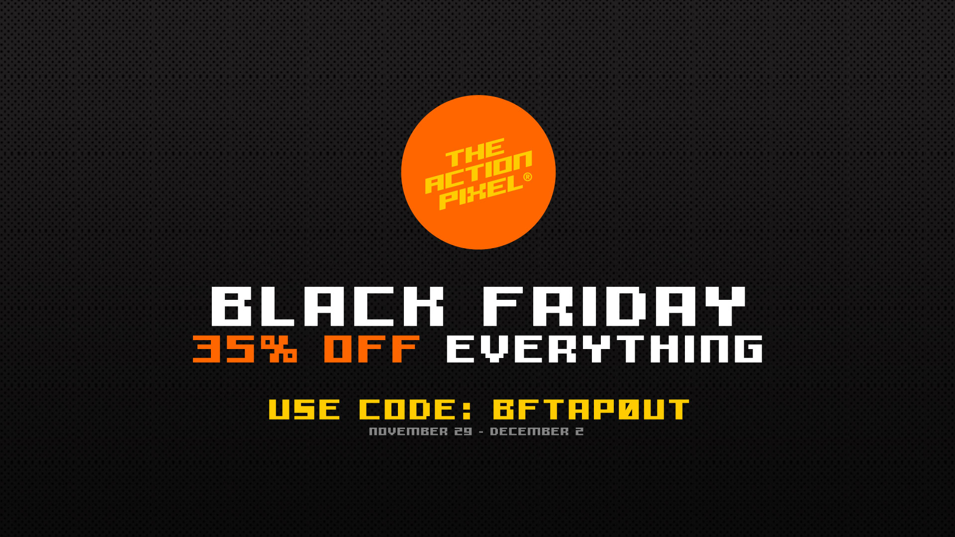 black friday, the action pixel, black friday deal, black friday sale, sale, tshirt sale, tshirts, discount coupon, taptees, style on tap the action pixel store,